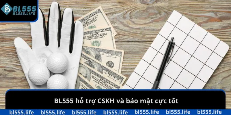 BL555 hỗ trợ CSKH và bảo mật cực tốt