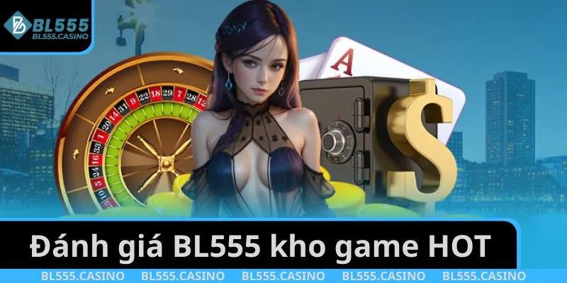 Đánh giá BL555 kho game HOT