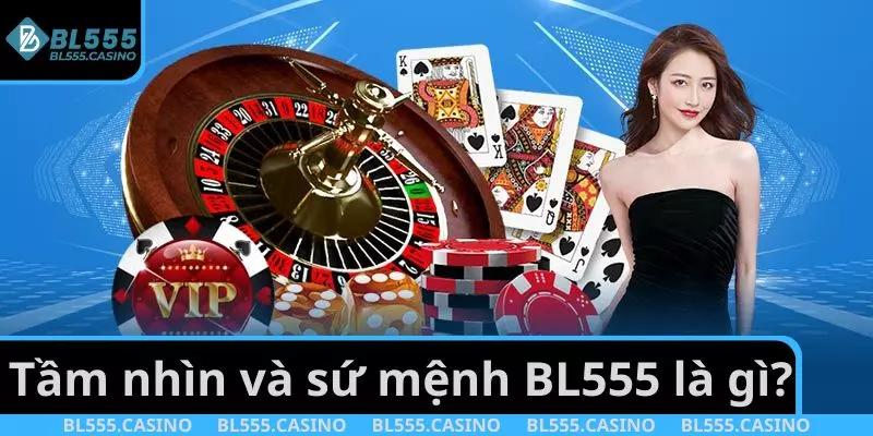 Tầm nhìn và sứ mệnh nhà cái BL555 là gì?